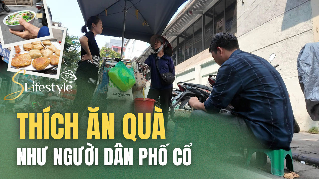 THÍCH ĂN QUÀ NHƯ NGƯỜI DÂN PHỐ CỔ