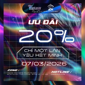 ƯU ĐÃI ĐẶC BIỆT 08/03 – GIẢM 20% GIÁ VÉ FANTASY SHOW “CHỈ MỘT LẦN YÊU HẾT MÌNH”